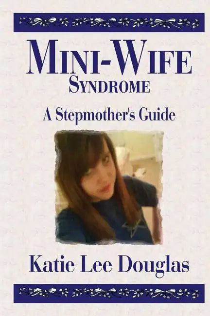 Mini-Wife Syndrome - A Stepmother's Guide - Paperback