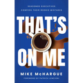 That's on Me: Seasoned Executives Confess Their Rookie Mistakes - Hardcover