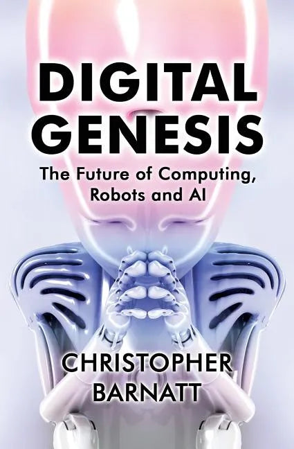 Digital Genesis: The Future of Computing, Robots and AI - Paperback