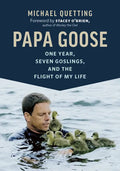 Papa Goose: One Year, Seven Goslings, and the Flight of My Life - Paperback