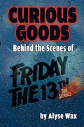 Curious Goods: Behind the Scenes of Friday the 13th: The Series - Paperback
