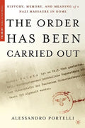 The Order Has Been Carried Out: History, Memory, and Meaning of a Nazi Massacre in Rome - Paperback
