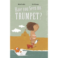 Have You Seen My Trumpet? - Hardcover