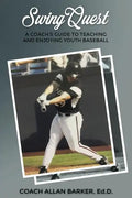 SwingQuest: A Coach's Guide to Teaching and Enjoying Youth Baseball - Paperback