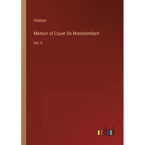 Memoir of Count De Montalembert: Vol. II - Paperback