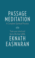 Passage Meditation - A Complete Spiritual Practice: Train Your Mind and Find a Life That Fulfills - Paperback