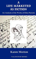 A Life Marketed as Fiction: An Analysis of the Works of Eliza Parsons - Hardcover