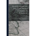 Nuevo Manual Del Cocinero Cubano Y Español: Con Un Tratado Escojido [sic] De Dulceria, Pasteleria Y Botillería, Al Estilo De Cuba... - Hardcover