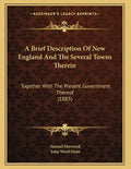 A Brief Description Of New England And The Several Towns Therein: Together With The Present Government Thereof (1885) - Paperback