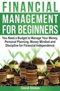 Financial Management for Beginners: You Need a Budget to Manage Your Money. Personal Planning, Money Mindset and Discipline for Financial Independence - Paperback