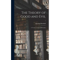 The Theory of Good and Evil: a Treatise on Moral Philosophy; 1 - Hardcover
