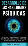 Desarrollo de las Habilidades Psíquicas: Desarrollo Psíquico para Principiantes, ¡Enseñándote a Descubrir tus Habilidades Psíquicas y a Abrir tu Terce - Hardcover