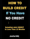 How to Build Credit If You Have No Credit - Establish AAA Credit in Less Then 12 months - Paperback