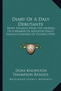 Diary Of A Daly Debutante: Being Passages From The Journal Of A Member Of Augustin Daly's Famous Company Of Players (1910) - Paperback