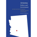 Arizona Politics and Government: The Quest for Autonomy, Democracy, and Development - Paperback