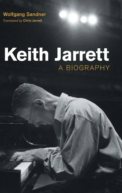 Keith Jarrett: A Biography - Hardcover
