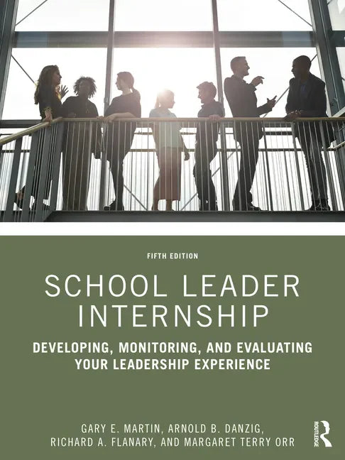 School Leader Internship: Developing, Monitoring, and Evaluating Your Leadership Experience - Paperback