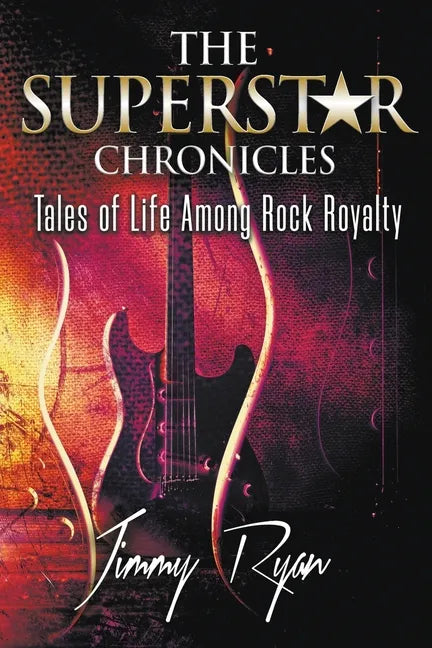 The Superstar Chronicles: Tales of Life Among Rock Royalty - Paperback