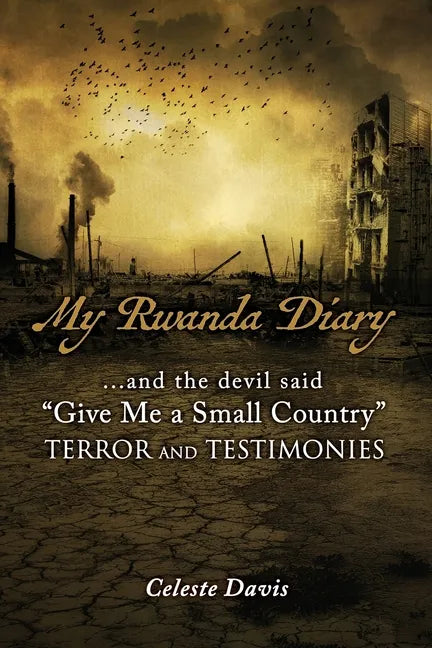 My Rwanda Diary: ...and the devil said, "Give Me a Small Country" - Paperback
