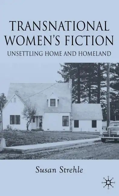 Transnational Women's Fiction: Unsettling Home and Homeland - Hardcover