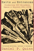 Exits and Entrances: Producing Off-Broadway, Opera and Beyond: 1981-2006 - Paperback