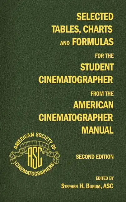 Selected Tables, Charts and Formulas for the Student Cinematographer from the American Cinematographer Manual Second Edition - Paperback