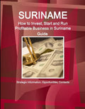 Suriname: How to Invest, Start and Run Profitable Business in Suriname Guide - Strategic Information, Opportunities, Contacts - Paperback