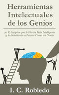 Herramientas Intelectuales de los Genios: 40 Principios que le Harán Más Inteligente y le Enseñarán a Pensar Como un Genio - Paperback