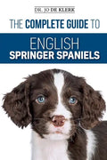 The Complete Guide to English Springer Spaniels: Learn the Basics of Training, Nutrition, Recall, Hunting, Grooming, Health Care and more - Paperback