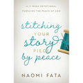 Stitching Your Story Piece by Peace A 13 Week Devotional Pursuing the Peace of God - Paperback