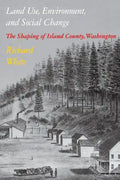 Land Use, Environment, and Social Change: The Shaping of Island County, Washington - Paperback
