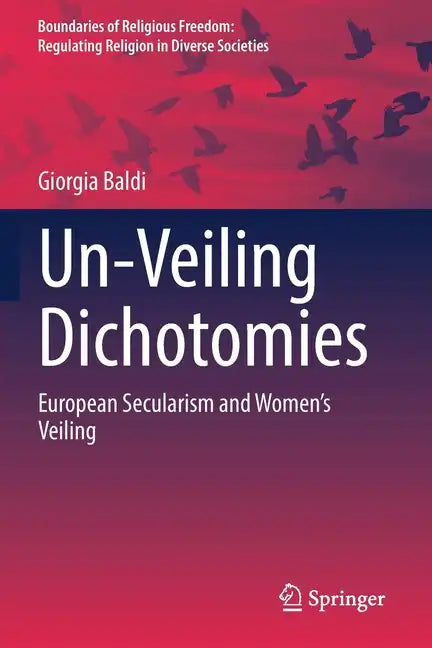 Un-Veiling Dichotomies: European Secularism and Women's Veiling - Paperback