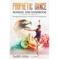 Prophetic Dance Manual and Handbook: The Expressions, Gestures and Word of God through Dance - Paperback