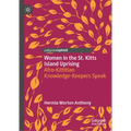 Women in the St. Kitts Island Uprising: Afro-Kittitian Knowledge-Keepers Speak - Hardcover