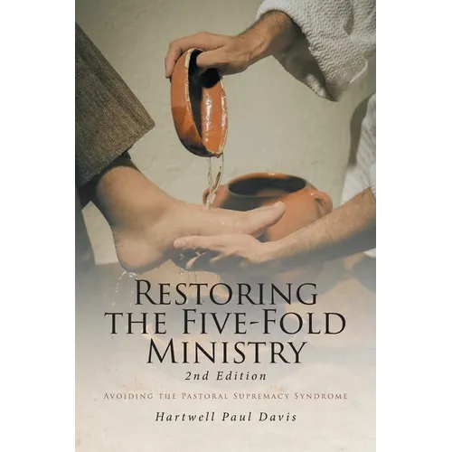 Restoring the Five-Fold Ministry: Avoiding the Pastoral Supremacy Syndrome - Paperback