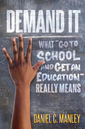 Demand It: What Go To School And Get An Education Really Means - Paperback