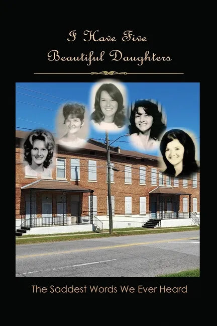 I Have Five Beautiful Daughters: The Saddest Words We Ever Heard - Paperback