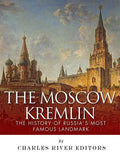 The Moscow Kremlin: The History of Russia's Most Famous Landmark - Paperback