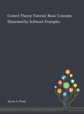 Control Theory Tutorial: Basic Concepts Illustrated by Software Examples - Hardcover