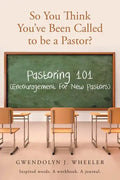So You Think You've Been Called to be a Pastor?: Pastoring 101 (Encouragement for New Pastors) Inspired words. A workbook. A journal. - Paperback