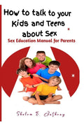 How to talk to your kids and teens about Sex: Sex Education Manual for Parents - Paperback