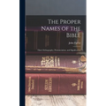 The Proper Names of the Bible: Their Orthography, Pronunciation, and Signification - Hardcover