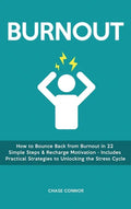 Burnout: How to Bounce Back from Burnout in 22 Simple Steps & Recharge Motivation - Includes Practical Strategies to Unlocking the Stress Cycle - Hardcover