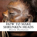 How to Make Shrunken Heads - Paperback