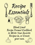 Recipe Essentials, Blank Recipe Cookbook To Write In. - Paperback