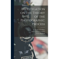 Investigation on the Theory of the Photographic Process - Hardcover