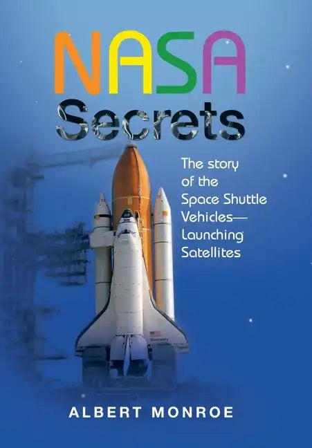 Nasa Secrets the Story of the Space Shuttle Vehicles- Launching Satellites - Hardcover