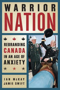Warrior Nation: Rebranding Canada in an Age of Anxiety - Paperback