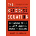 The Success Equation: Untangling Skill and Luck in Business, Sports, and Investing - Hardcover