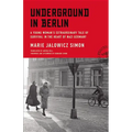 Underground in Berlin: A Young Woman's Extraordinary Tale of Survival in the Heart of Nazi Germany - Hardcover